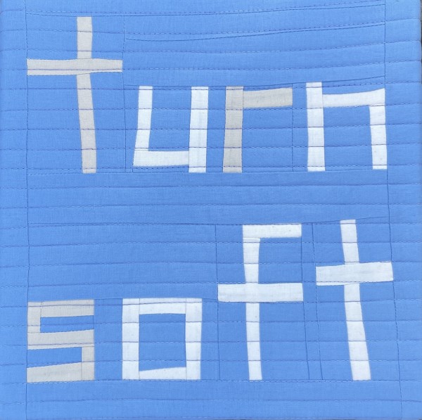 Thoughts for Troubled Times: Turn Soft by Megan Haidet