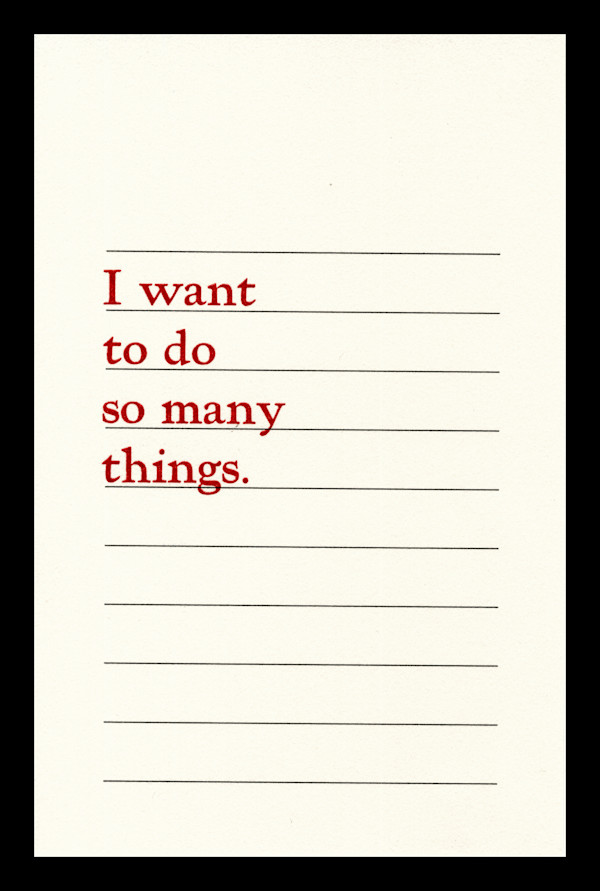 I want to do so many things