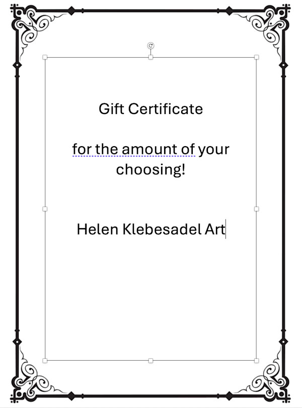 Gift Certificate in the amount of your choosing by Helen R Klebesadel