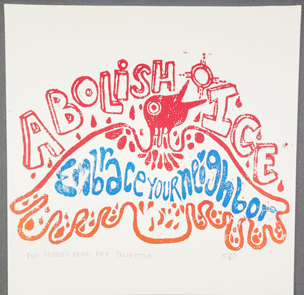 Abolish Ice, Embrace Your Neighbor by FM Peoples Pride Art Collective, Image 1.
