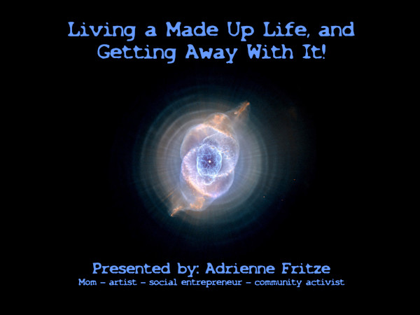 Living a Made Up Life and Getting Away With It! (slide 1) by Adrienne Fritze