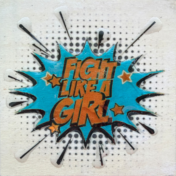 Fight Like  A Girl 4x4_ TO26 by Tina Psoinos, Image 5.