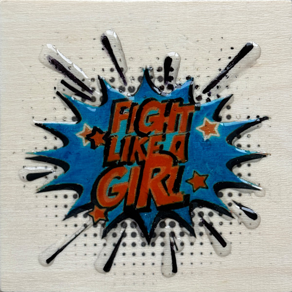 Fight Like  A Girl 4x4_ 25BO by Tina Psoinos