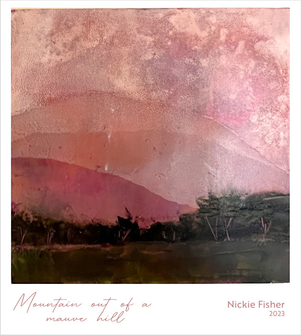 Mountain out of a Mauve Hill by Nickie Fisher