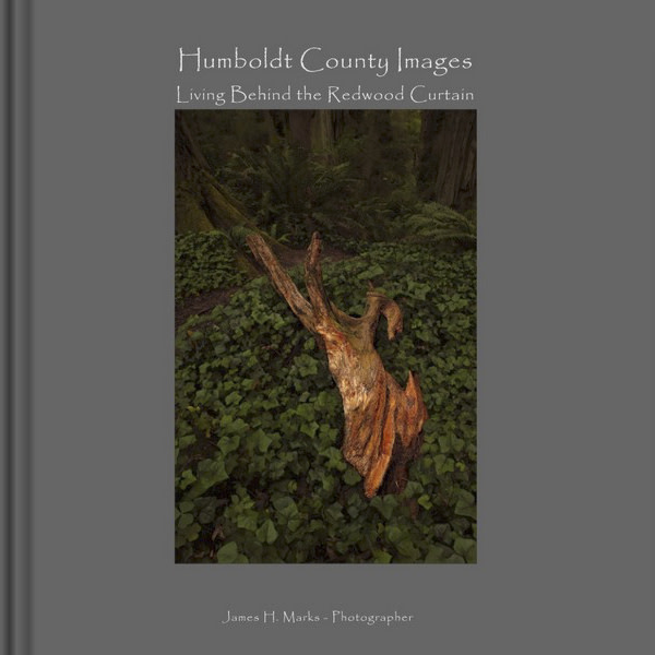 Humboldt County Images - Life Behind the Redwood Curtain by James H. Marks