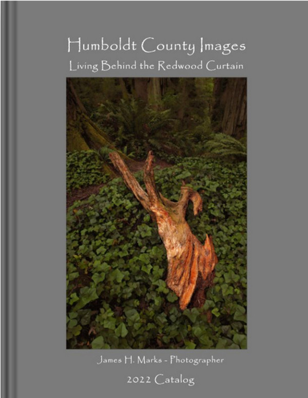 2022 Catalog • Humboldt County Images - Living Behind the Redwood Curtain by James H. Marks