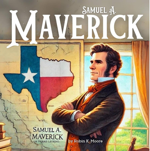 Samuel A. Maverick: A Texas Legend by Robin Moore