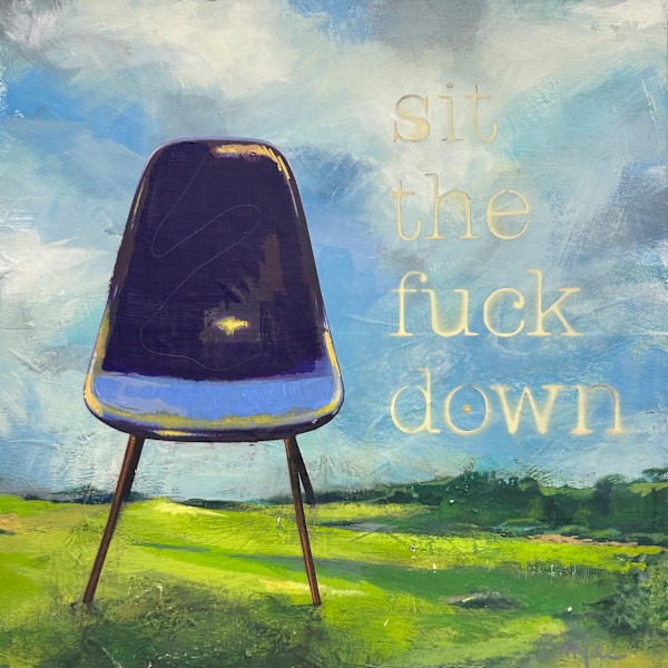 sit the fuck down II by Carolyn Hyde