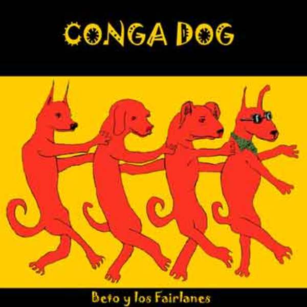 Conga Dog (Beto and the Fairlanes) Album Cover by Solomon Whitaker