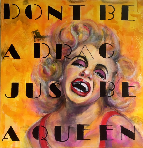 Don't Be Drag, Be A Queen by CATHY WILLIAMS ART