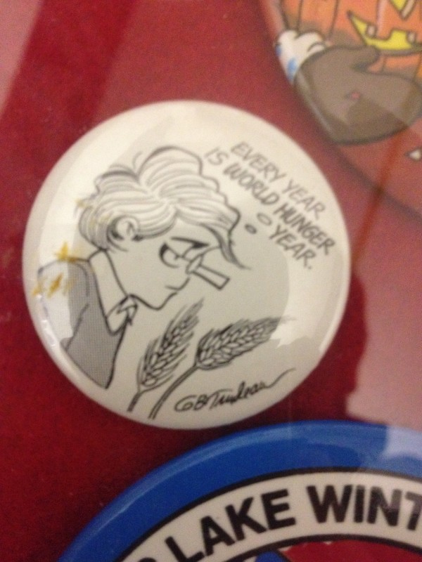 "Every Year is World Hunger Year" -- Button by Garry Trudeau