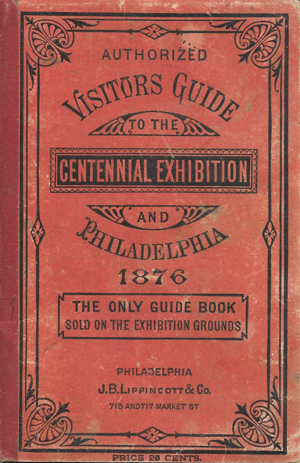 Authorized Visitors Guide to the Centennial Exhibtion and Philadelphia by J.B. Lippincott & Co.