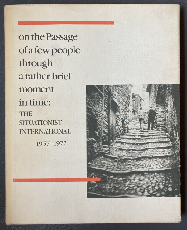 on the Passage of a few people through a rather brief moment in time: The Situationist International 1957-1972 by ICA Boston/MIT Press
