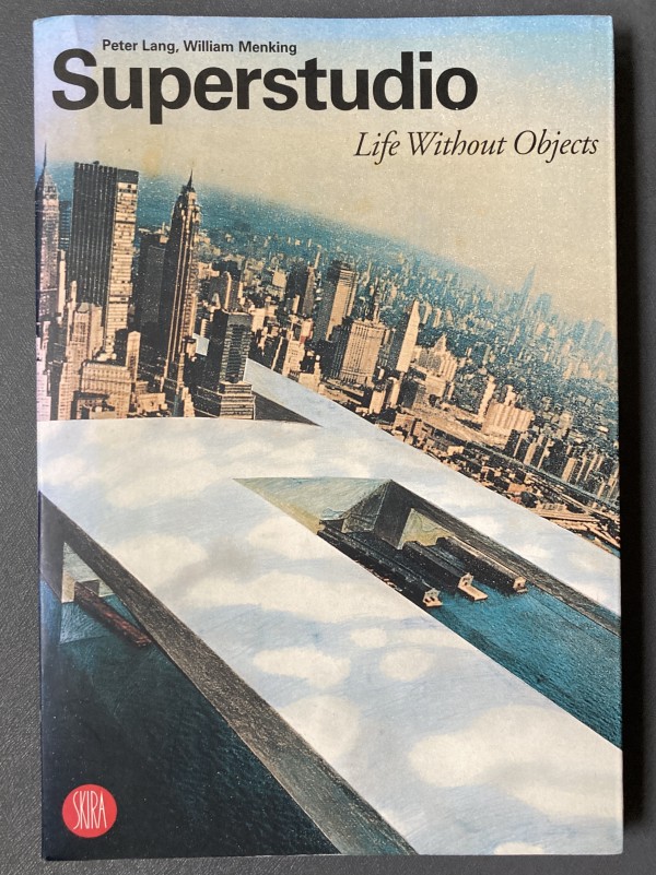 Superstudio: Life Without Objects [Book] by William Menking