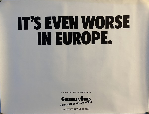 It's Even Worse in Europe. by Guerrilla Girls