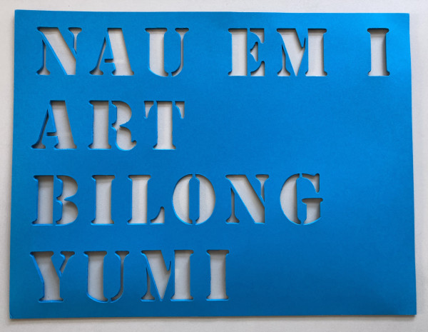 Nau Em I Art Bilong Yumi stencils by Lawrence Weiner