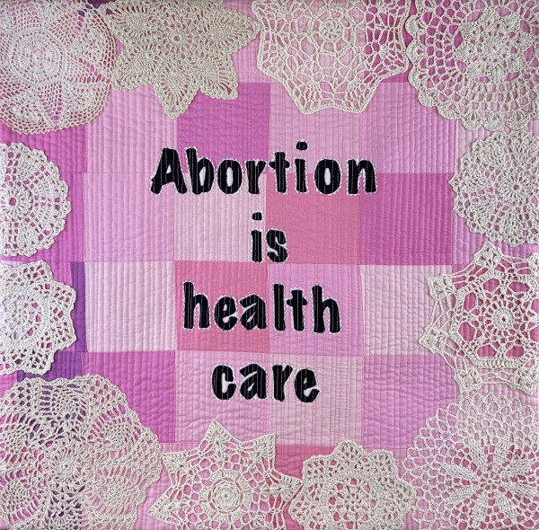 Abortion is health care by Lorraine Woodruff-Long