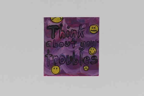 Think about your troubles