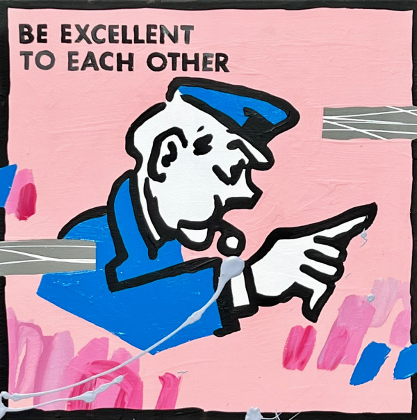 Be Excellent To Each Other by Ben Tankard