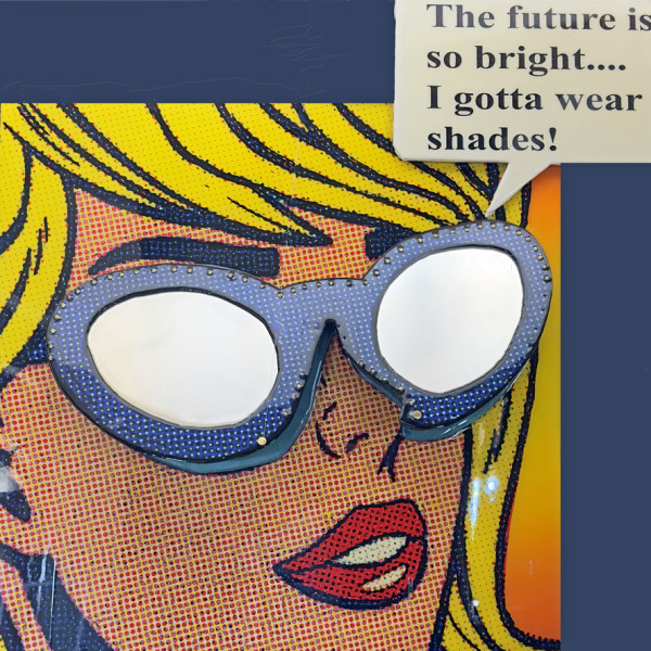 THE FUTURE'S SO BRIGHT, I GOTTA WEAR SHADES by Curtis DIckman