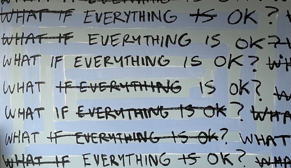 What if everything is ok? by Nick Fyhrie