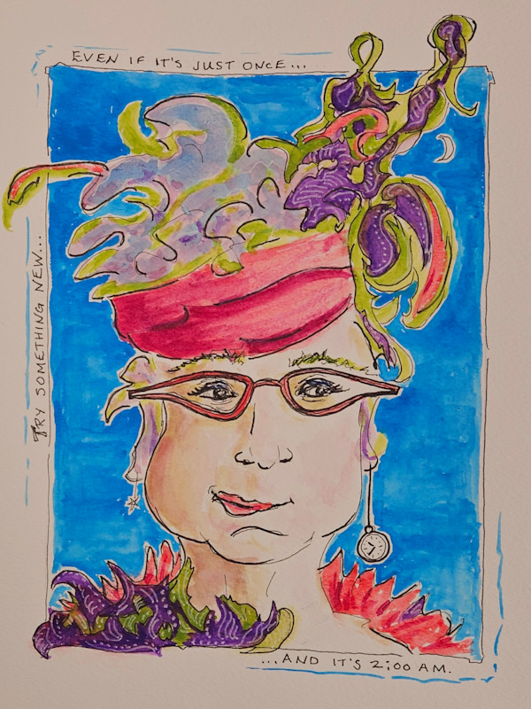 Try Something New...Even if it's Just Once...And it's 2:00 AM by A. Wendy Warner