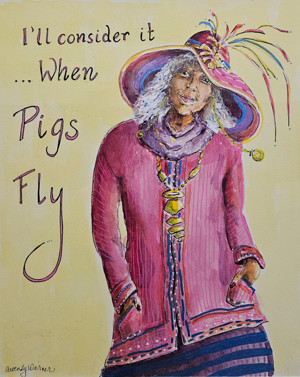 I'll Consider It ...When Pigs Fly (#2, but full size) by A. Wendy Warner, Image 1.
