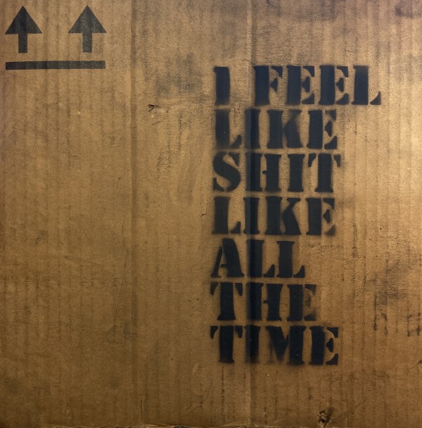 I FEEL LIKE SHIT LIKE ALL THE TIME #1 by Brian Huntress