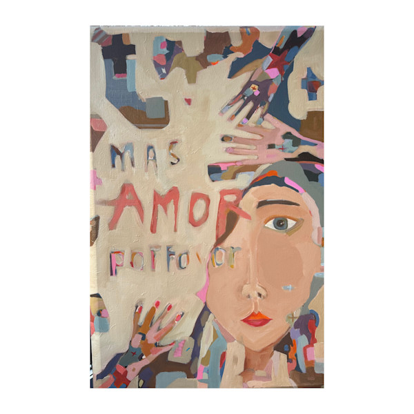 Mas Amor Porfavor/More Love Please by Ana Stapleton