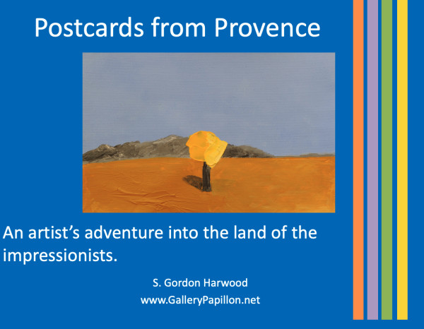 2011- Post Cards from Provence by S. Gordon Harwood