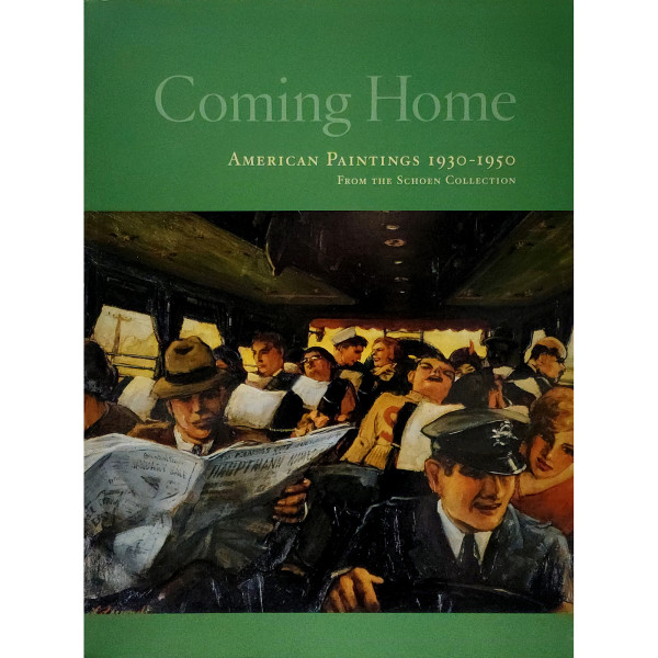 COMING HOME: AMERICAN PAINTINGS 1930-1950. FROM THE SCHOEN COLLECTION