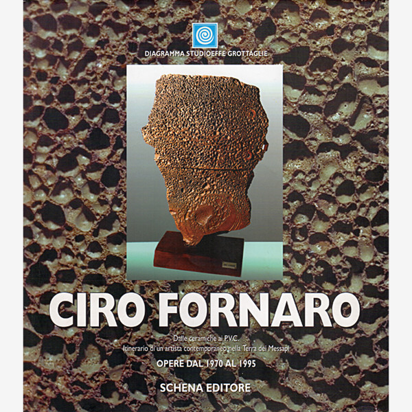 CIRO FORNARO: OPERE DAL 1970 AL 1995. Dalle ceramiche ai P.V.C. Itinerario di un artista contempo... by CIRO FORNARO