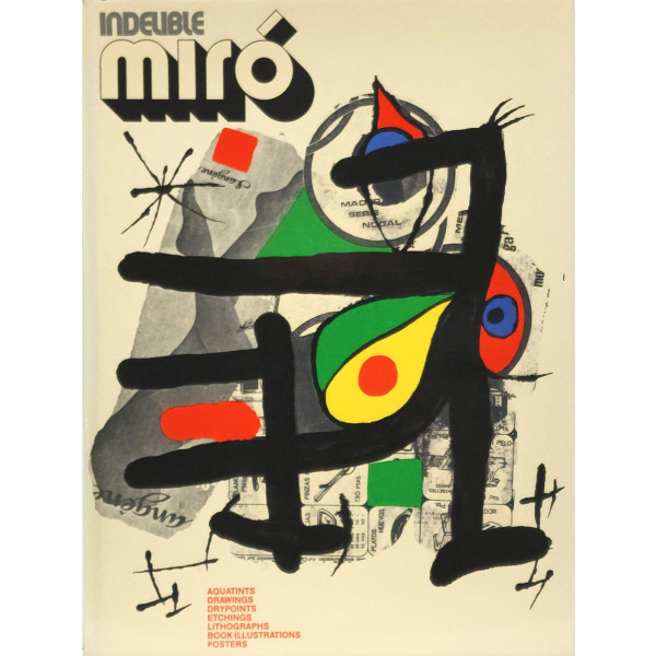 INDELIBLE MIRO: AQUATINTS, DRAWINGS, DRY POINTS, ETCHINGS, LITHOGRAPHS, BOOK ILLUSTRATIONS, POSTERS. by Joan Miró
