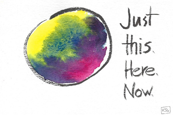 Just this. Here. Now. by Karen J Gimbel