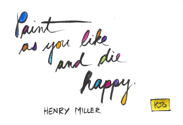 Paint as you like and die happy by Karen J Gimbel