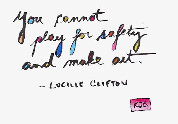 You cannot play for safety and make art by Karen J Gimbel