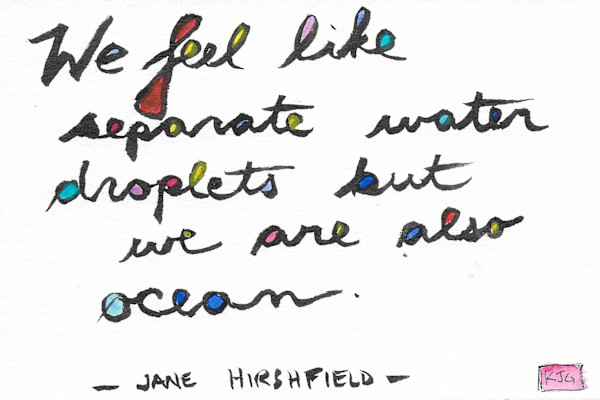 We feel like separate water droplets, but we are also ocean by Karen J Gimbel