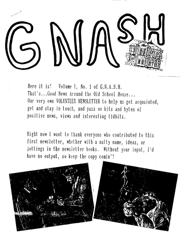Volunteer Newsletter - Volume 1, No. 1 of G.N.A.S.H. - Good News Around the Old School House by Wanda Ashmore, Pauline Pike, Carol Seward, Lorna Flach, Makiko Taniguchi
