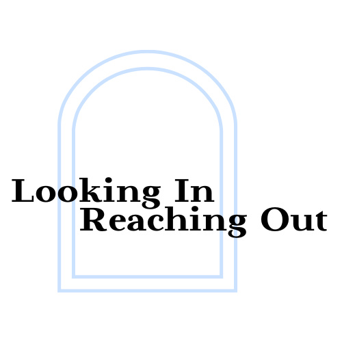 Looking In Reaching Out