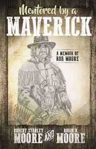 Book MENTORED BY A MAVERICK: a Memoir of Rob Moore