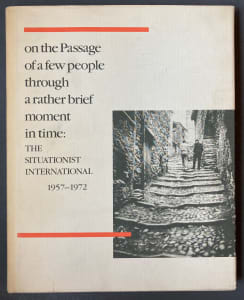 on the Passage of a few people through a rather brief moment in time: The Situationist International 1957-1972