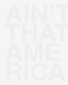 AIN'T THAT AMERICA