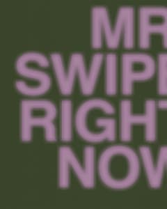MR. SWIPE RIGHT NOW