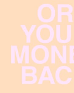 OR YOUR MONEY BACK