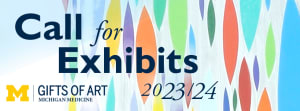 CALL FOR EXHIBITS 2023/24 – Gifts of Art at Michigan Medicine