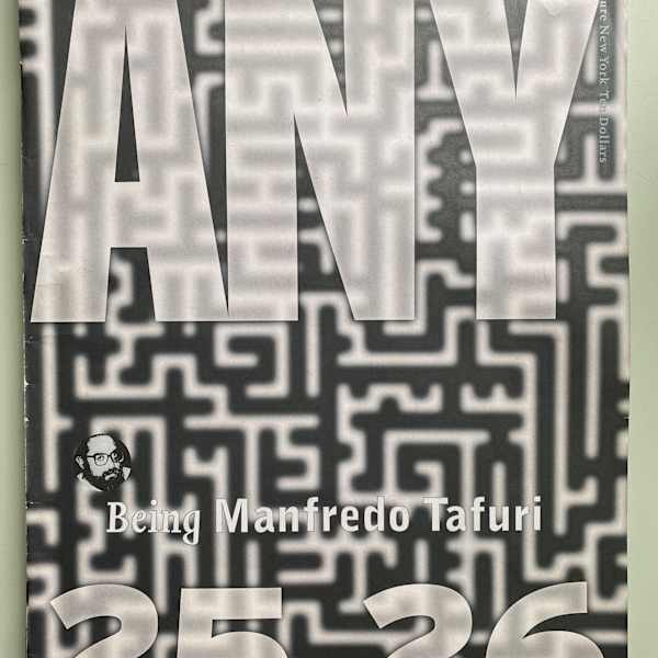 ANY No. 25/26: Being Manfredo Tafuri by Cynthia C. Davidson, Ed., Image 2.