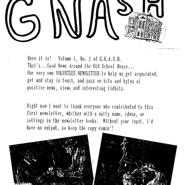 Volunteer Newsletter - Volume 1, No. 1 of G.N.A.S.H. - Good News Around the Old School House by Wanda Ashmore, Pauline Pike, Carol Seward, Lorna Flach, Makiko Taniguchi, Image 1.