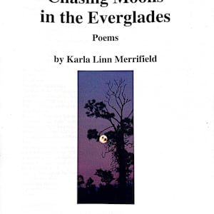 Chasing Moons in the Everglades by Karla Linn Merrifield