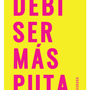 Debí ser más puta by Bichoraro Sofia Baraya