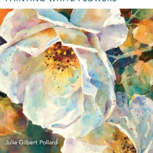 Watercolor Unleashed - Paint White Flowers by Julie Gilbert Pollard